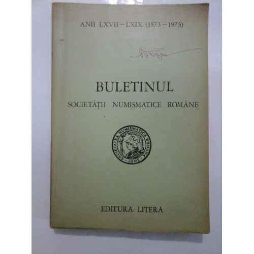 BULETINUL SOCIETETII NUMISMATICE ROMANE - ANII LXVII - LXIX (1973 - 1975) BULETINUL SOCIETETII NUMISMATICE ROMANE - ANII LXVII - LXIX (1973 - 1975)